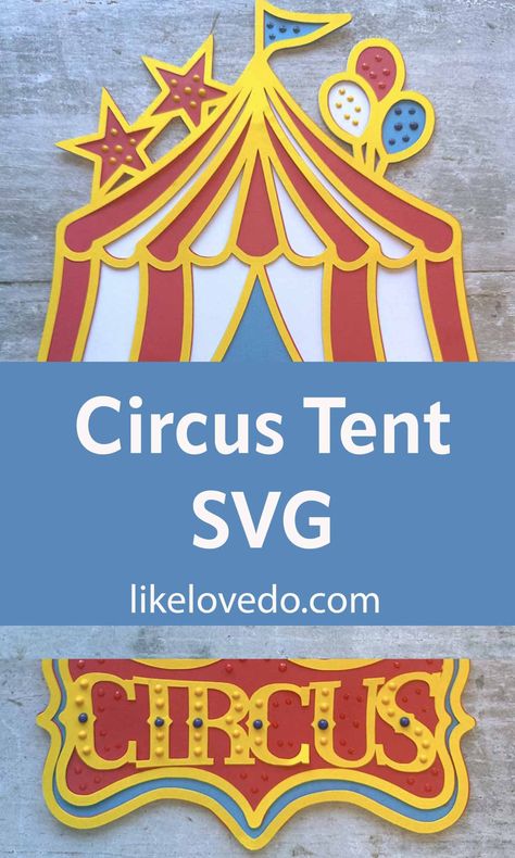 Circus Tent SVG - Like Love Do Circus Tent Craft, Circus Signs, Circus Crafts, Circus Cake, Clown Party, Big Tents, Tent Decorations, Textiles Projects, Circus Tent