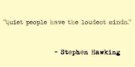 Quiet people have the loudest minds! Quiet People, Stephen Hawking, Me Quotes, Words Of Wisdom, Poetry, Mindfulness, Quotes