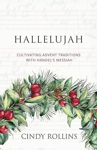 Hallelujah: Cultivating Advent Traditions with Handel's Messiah (Advent and Lent Devotions with Great Music): Rollins, Cindy: 9781944435370: Amazon.com: Books Advent Traditions, Weekly Scripture, Church Calendar, Lent Devotional, Advent Season, Homeschool Kids, Great Music, Scripture Reading, Charlie Brown Christmas