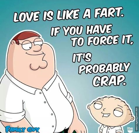 Love Is Like A Fart Pictures, Photos, and Images for Facebook, Tumblr, Pinterest, and Twitter Peter Griffin Quotes, Guy Quotes, Family Guy Quotes, Family Guys, Family Guy Funny, Griffin Family, Seth Macfarlane, Peter Griffin, Sarcasm Quotes