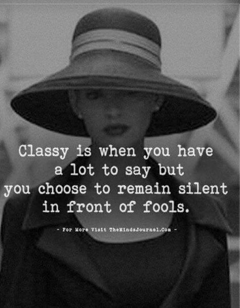 Classy is when you have a lot of say but you choose to remain silent in front of fools. Remain Silent, Quotable Quotes, Inspirational Quote, Great Quotes, Wisdom Quotes, Inspirational Words, Wise Words, Favorite Quotes, Quotes To Live By