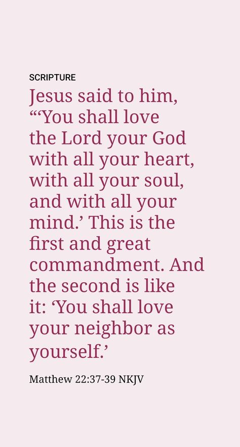 God’s will for those who would please him was summed up by Jesus in answer to a question as to which was the greatest commandment in the Law. He stated: “‘You must love Jehovah your God with your whole heart and with your whole soul and with your whole mind.’ This is the greatest and first commandment. The second, like it, is this, ‘You must love your neighbor as yourself.’” (Matt. 22:37-39) Love God And Love Your Neighbor, Love God With All Your Heart, Matthew 22:37-39 Wallpaper, Shekinah Core, The Greatest Commandment, Commandments Of God, First Commandment, Love Your Neighbor As Yourself, Matthew 22 37