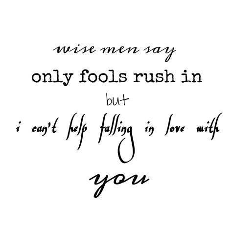 Fool In Love Aesthetic, But I Can't Help Falling In Love With You, Only Fools Rush In Tattoo, Cant Help Falling In Love With You Tattoo, Fools Rush In, Fools Rush In Tattoo, Can’t Help Falling In Love Tattoo, Falling In Love Song Lyrics, Fools Can't Help Falling In Love