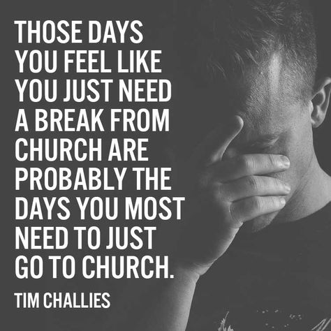 Those days you feel like you just need a break from church... - SermonQuotes Go To Church Quotes, Going To Church Quotes, Sermon Quotes, Going To Church, Go To Church, Prayer Group, Letting Go Quotes, Reformed Theology, Saving Grace