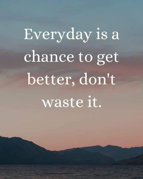 Motivation thought Everyday Is A Chance To Get Better, Today Is Another Chance To Get Better, Wasting My Time Quotes, Good Thoughts In English, Me Time Quotes, Get Well Quotes, Matchbox Crafts, Phone Quotes, Circle Quotes