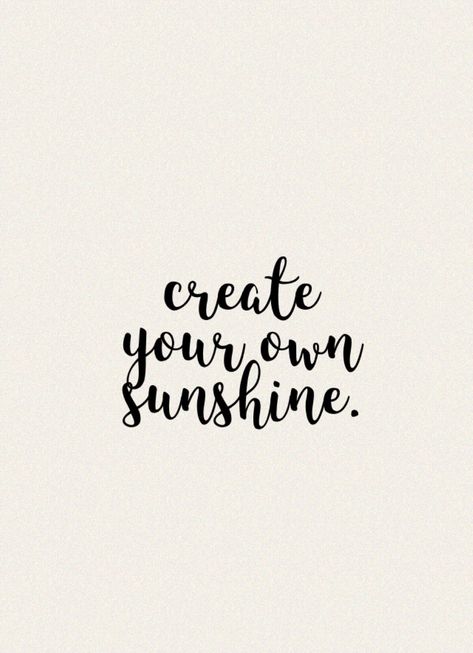 create your own sunshine. Create Your Own Sunshine Quotes, Sunshine Quotes Tattoo, Create Your Own Sunshine Tattoo, Sunshine Tattoo, Create Your Own Sunshine, Sunshine Quotes, Miss Match, Text Tattoo, Baby Tattoos