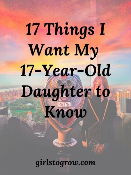 17 Things I Want My 17-Year-Old Daughter to Know - Girls To Grow 17 Year Birthday, 17th Birthday Captions, 17th Birthday Quotes, 17th Birthday Wishes, 17. Geburtstag, Quotes Parenting, Seventeenth Birthday, Wishes For Daughter, 17th Birthday Ideas