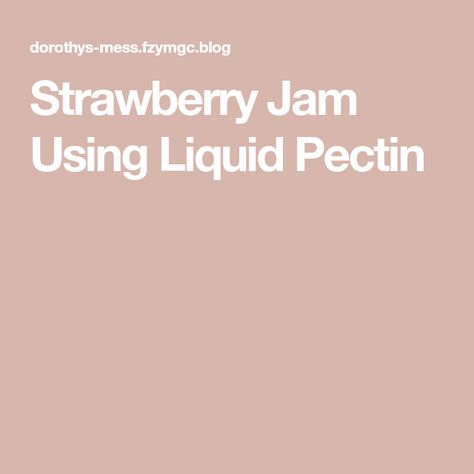 Strawberry Jam With Liquid Pectin, Jam With Liquid Pectin, Strawberry Jam With Pectin, Pectin Recipes, Strawberry Freezer Jam, Canned Strawberries, Jalapeno Jelly, Strawberry Jam Recipe, Freezer Jam