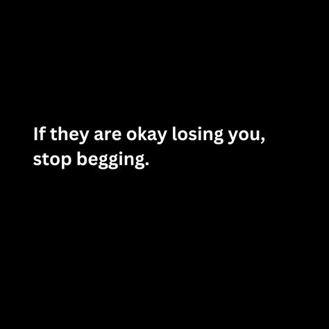 If they are okay losing you, stop begging. If They Are Ok With Losing You, Losing You Quotes, Self Respect, Losing You, Its Okay, Be Yourself Quotes, Losing Me, Random Stuff, Sparkle