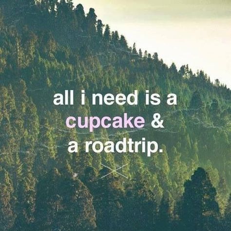 All I need is a cupcake & a roadtrip. Trip Quotes, Behind Blue Eyes, Sassy Quotes, Travel Quotes, Make Me Happy, The Words, Great Quotes, True Stories, Inspire Me