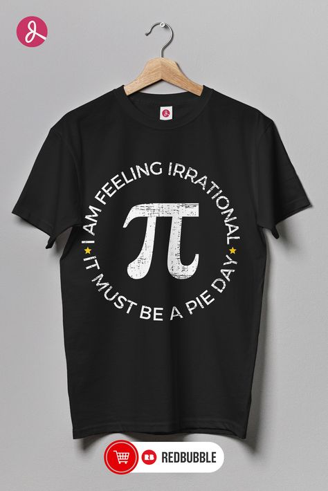 "I am feeling irrational it must be a Pi Day Shirt" written on a black shirt with white font and pi symbol. Pi Day Ideas, Slang English, Pi Day Shirts, Math Teacher Shirts, Pie Day, Pi Day, Math Teacher, Teacher Life, Teacher Shirts