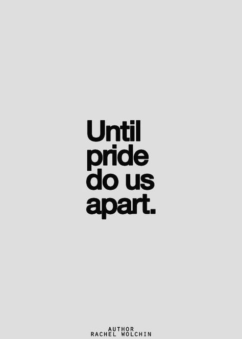 Unfortunate reality. Relationships on Pinterest | Broken Heart Quotes, Unrequited Love ... Pride Quotes Relationships, Ego Quotes, Pride Quotes, Inspirational Quotes Pictures, Amazing Quotes, Poetry Quotes, Thoughts Quotes, The Words, Writing Prompts