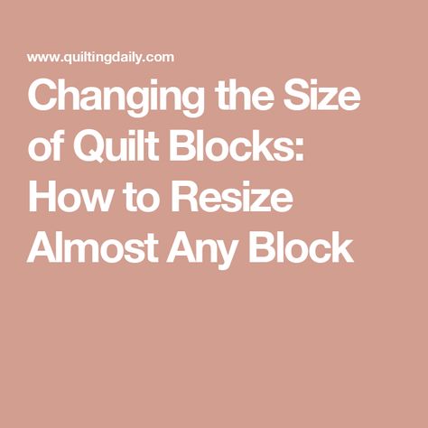 Changing the Size of Quilt Blocks: How to Resize Almost Any Block How Many Quilt Blocks Do I Need, Giant Quilt Block Patterns, How To Square Up A Quilt Block, How To Enlarge A Quilt Block Pattern, Block Quilt Patterns, Adding Sashing To Quilt Blocks, How To Change The Size Of A Quilt Block, How To Resize Quilt Blocks, Expandable Quilt Blick