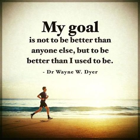 My Goal Is Not To Be Better Than Anyone Else, But To Be Better Than I Used To Be life quotes quotes quote inspirational quotes life quotes and sayings Dr Wayne Dyer, Quotes Mind, Quotes Thoughts, Wayne Dyer, Goal Quotes, Positive Quotes For Life, Positive Mind, Be Better, Inspiring Quotes About Life