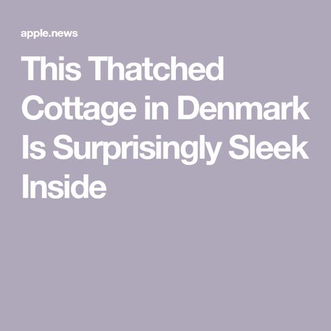 This Thatched Cottage in Denmark Is Surprisingly Sleek Inside Thatched Cottage, Summer Home, Summer House, Denmark, Architects, Cottage, Sleek