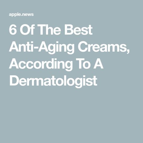 6 Of The Best Anti-Aging Creams, According To A Dermatologist Skin Cream Anti Aging, Anti Aging Makeup, Best Anti Aging Creams, Eye Creams, Eye Anti Aging, Sunscreen Moisturizer, Anti Aging Ingredients, Anti Aging Moisturizer, Anti Aging Face