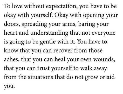 To love without expectation, you have to be ok with yourself Loving Without Expectation, Love Without Condition Quotes, Love Without Expectation, Meditation Art Spirituality, Writers Tips, Art Spirituality, Writer Tips, Meditation Art, Life Rules