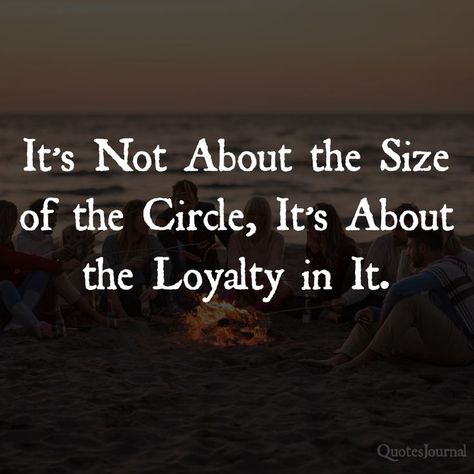 Life Quotes: It’s Not About the Size of the Circle, It’s About the Loyalty in It Friendship Loyalty Quotes, True Friendship Quotes Loyalty, Wild Child Quotes, Loyal Quotes, Loyalty Quotes, True Friendship Quotes, Circle Quotes, Social Circle, Social Status