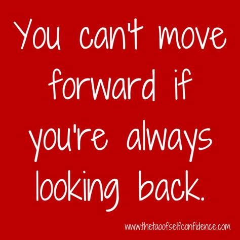 You can’t move forward if you're always looking back. Looking Back Quotes, Mr Clarke, Definition Of Self, Napoleon Hill Quotes, Hill Quotes, Listen To Your Heart, Self Confidence Quotes, Moving To California, Self Confidence Tips