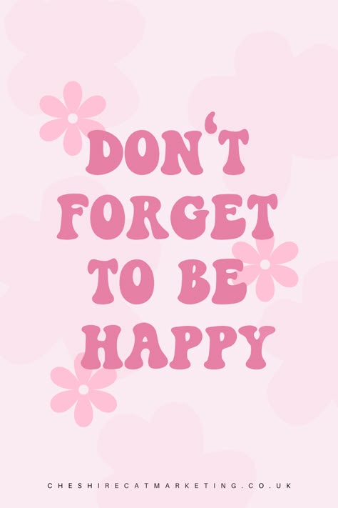 A pink background with a central quote saying don't forget to be happy with flowers around it Get My Pink Back, What You Choose To Focus On Will Grow, Quotes When You Feel Happy, Quotes About Pink Color, Girly Quotes Inspirational, Always Be Happy Quotes, You Are Exactly Where You Need To Be, Positive Quotes To Live By, Happy Mood Aesthetic