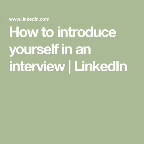 How to introduce yourself in an interview | LinkedIn How To Introduce Yourself In Interview, Introduce Yourself, How To Introduce Yourself, Knowing You, Interview