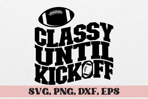 Classy Until Kickoff, Creative Fabrica, Linux, Svg File, Svg Files, Mac