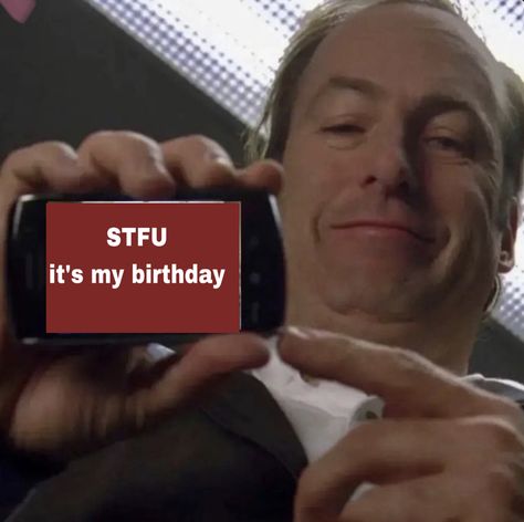 Its My Birthday Meme Funny, Funny Bday Pics, Happy Birthday Mood Pics, It’s My Birthday Funny, Stfu It’s My Birthday, Stfu Its My Birthday, Happy Birthday Reaction Pic, Happy Birthday To Me Funny, Birthday Reaction Pic