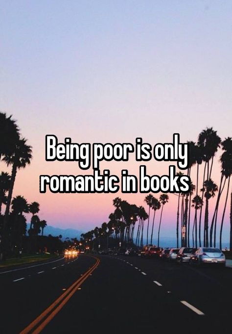 "Being poor is only romantic in books " Confucius Say, Whisper App, Weird Words, Wish You The Best, So Thankful, Whisper Confessions, Whisper Quotes, Family Quotes, My Heart Is Breaking