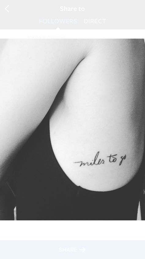 Miles to go Miles To Go Tattoo, Miles Tattoo, Go Tattoo, Miles To Go, Handy Dandy, Rib Tattoo, Back Tattoo, Tattoo Quotes, Tatting