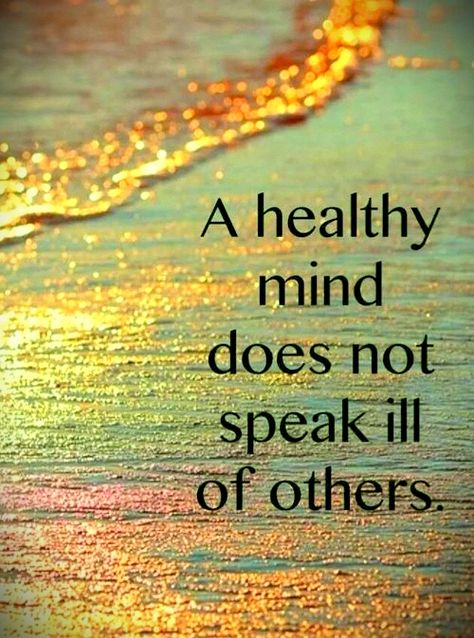 A healthy mind does not speak ill of others Talk Bad About Others Quotes, Never Do Bad To Others Quotes, Speaking Badly Of Others Quotes, Don't Make Fun Of Others Quotes, Talking About Others Quotes, Talking Bad About Others, Backbiting Quotes, Gossip Quotes, Adult Bullies