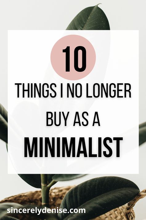 Becoming a minimalist makes you realize how much you actually DON’T need. Here are 10 things I don’t buy or own as a minimalist and what I have switched to (or just got rid of!). A minimalist lifestyle is all about living with less, spending less, and just simplifying your life and intentional living. #minimalism #minimalist #minimalistlifestyle #minimalliving #decluttering #clutterfree Becoming A Minimalist, Minimalist Living Tips, Conscious Consumption, Becoming Minimalist, Minimalist Kids, Minimalist Inspiration, Minimalism Lifestyle, Minimal Living, Financial Peace