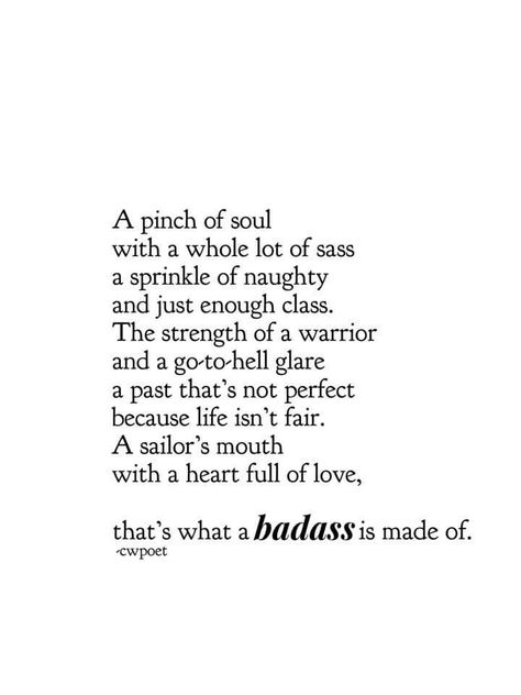 A pinch of soul with a whole lot of sass sprinkle of naughty and just enough class. The strength of a warrior and a go-to-hell glare past that's not perfect because life isn't fair. A sailor's mouth with a heart full of love,  that's what a badass is made of.  cwpoet Fair Quotes, Quotes Badass, Enough Is Enough Quotes, Life Isnt Fair, Behind Blue Eyes, Warrior Quotes, Cs Lewis, Strong Women Quotes, Empowerment Quotes