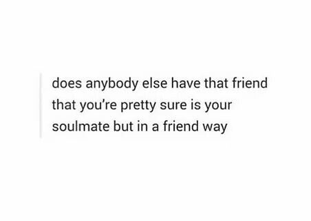 Friends Soulmate Best Friend Quotes, Soulmate Best Friend, Friend Soulmate, Best Friend Soul Mate, 365 Jar, Bestie Vibes, Never Fall In Love, Soulmate Quotes, Love W