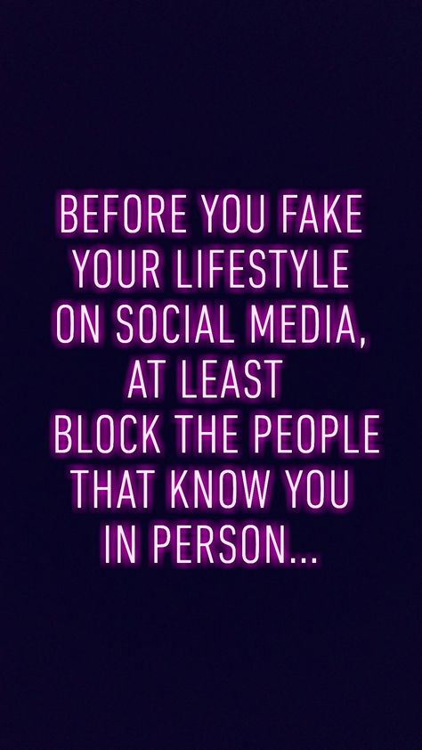 Before you fake your lifestyle on social media, at least block the people that know you in person...  #qoutes #foodforthought #lessonlearned #lovehurts #lessonoflife #lifelessons #brokenheart #betrayal #betrayed #trustissues #pain #lovehurts #hurt #brokenheart #broken #brokendreams #brokenlove #damaged #feelings #sadqoutes #sadposts #sadpoetry #poetry #binteyusaf People Who Block You On Social Media, If He Hides You On Social Media, Blocking On Social Media Quotes, People Being Fake On Social Media, Faking Life On Social Media, Quotes About People Being Fake On Social Media, If You Block Me On Social Media, Fake Lifestyle Quotes, Fake People On Social Media