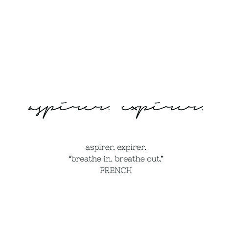 "aspirer. expirer." (Breathe in. Breathe out.) French quote tattoo. Handwritten script font. Breathe In French Tattoo, Breathe In Different Languages, Tattoos In French With Meaning, French Sayings Tattoos Beautiful, Breathe Quotes Tattoos, French Tatoos Ideas, Breath In Breath Out Tattoo, French Style Tattoo, Cute French Tattoos