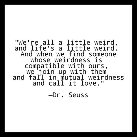 Weird Together Quotes, Weird Love, Crazy Love Quotes, Mutual Weirdness, Together Quotes, Weird Funny, Quote Love, Find Someone Who, Weird And Wonderful