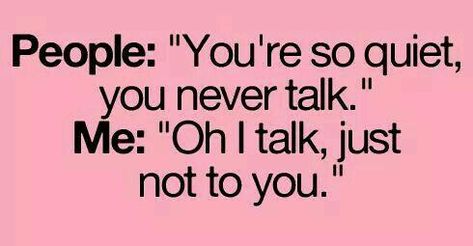 You're So Quiet, Relatable Facts, Shy People, Relatable Teenager Posts, People Problems, Teen Posts, E Card, I Can Relate, Teenager Posts