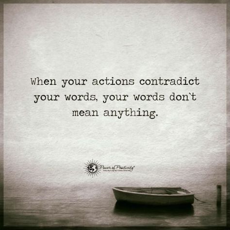 When your actions contradict your words, your words don't mean anything. Contradiction Quotes, Action Quotes, Gangsta Quotes, Actions Speak Louder Than Words, Quotes About Everything, Empowerment Quotes, Power Of Positivity, Magic Words, People Quotes