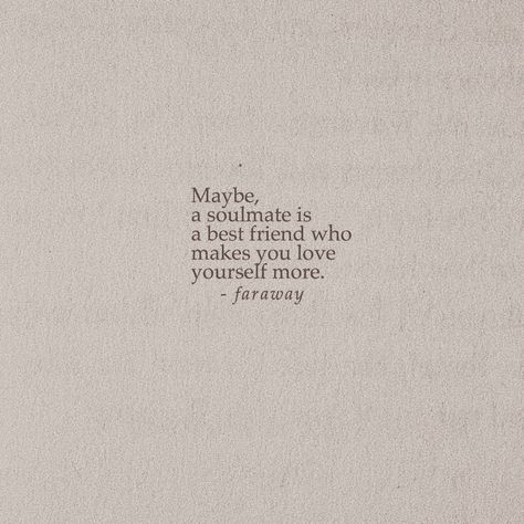 Non Romantic Soulmate, Best Friends Are Soulmates, Soulmates Can Be Friends Too, Soulmates Are Two Best Friends, Finding A Soulmate Quotes, Other Words For Soulmate, To My Soulmate Quotes, Quotes Platonic Soulmates, Be Your Own Soulmate