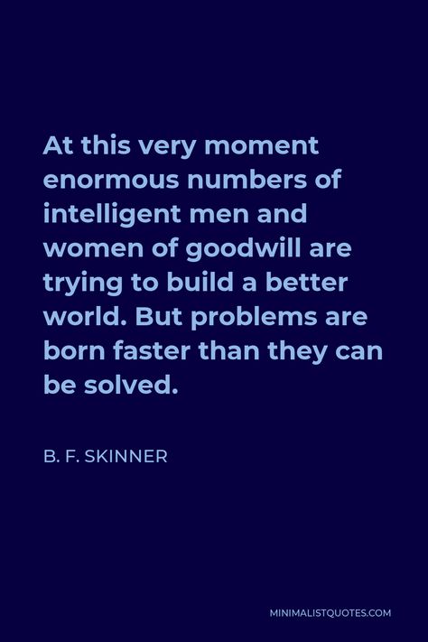 Bf Skinner Quotes, Skinner Quotes, Bf Skinner, Intelligent Men, Today Quotes, Worlds Of Fun, Healing, Men And Women, In This Moment