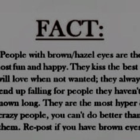 Brown eyed beauties!!! Nobody People With Brown Eyes, Brown Eyes When Hit By Sunlight Quote, People With Brown Eyes, Big Brown Eyes, Brown Eyed Girls, Dreams Do Come True, Gray Eyes, Hazel Eyes, Brown Eyes