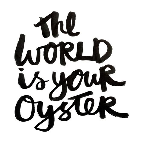 The World Is Your Oyster, World Is Your Oyster, Living Simply, Printers Tray, Tattoo Designs For Girls, Girl Talk, Live Simply, Wonderful Words, Tattoos With Meaning