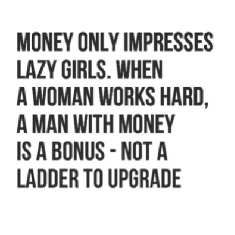 a rich man who knows this about me - I can finance myself! I Can Finance Myself Quotes, Rich Men Quotes, Rich Man Quotes, Awesome Inventions, Pic Quotes, Dear Self, Boy Quotes, Lazy Girl, Work Hard Play Hard