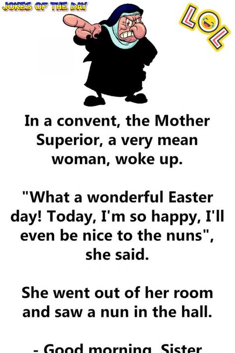 Funny Joke: In a convent, the Mother Superior, a very mean woman, woke up.   "What a wonderful Easter day! Today, I'm so happy, I'll even be nice to the nuns", Catholic Jokes, Sister Jokes, Easter Jokes, Morning Sister, Good Morning Cartoon, Good Morning Sister, Senior Humor, People Pictures, English Jokes