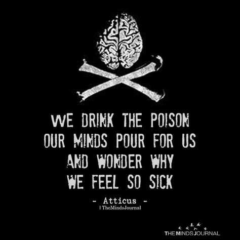 We Drink The Poison Our Minds Pour For Us And Wonder Why We Feel So Sick - https://themindsjournal.com/we-drink-the-poison-our-minds-pour-for-us-and-wonder-why-we-feel-so-sick/ Life Is Hard Quotes, The Poison, Life Wisdom, Ideal Life, Love Truths, Something To Remember, Clever Quotes, Inspirational Sayings, Truth Hurts