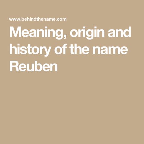 Meaning, origin and history of the name Reuben Reuben Name, Given Name, Name Meaning, The Meaning, Bucket List, Meant To Be, History, The Originals