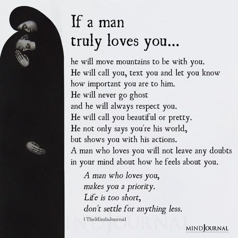 If a man truly loves you…he will move mountains to be with you. He will call you, text you and let you know how important you are to him. He will never go ghost and he will always respect you. He will call you beautiful or pretty. He not only says you’re his world, but shows you with his actions. A man who loves you will not leave any doubts in your mind about how he feels about you. A man who loves you, makes you a priority. Life is too short, don’t settle for anything less. #lovequotes He Let Her Go Quotes, If He Really Loves You, Quotes About Men Who Dont Respect Women, If He Loves You He Will Show You, If He Loves You, He Was A Lesson Not A Love, When A Man Is Truly Interested In You, If A Man Wants To Be With You He Will, He Never Loved You