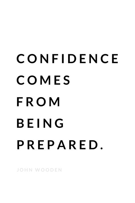 Confidence comes from being prepared. ~John Wooden Being Prepared Quotes, Confident Qoute, Study Confidence Quotes, Working On Confidence, Be Prepared Quotes, Prepared Quotes, Quotes About Beauty Confidence Aesthetic, John Wooden Quotes Motivation, John Wooden Quotes