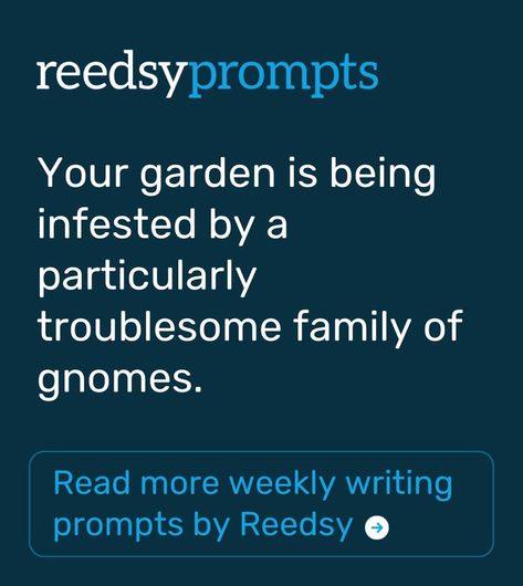 Fantasy writing prompt: Your garden is being infested by a particularly troublesome family of gnomes. This short story prompt is from our weekly creative writing contest, where you could win $250! What would you do about this family of gnomes? Fantasy Story Picture Prompts, Writing Prompts Fantasy Magic, Fantasy Short Story Prompts, Medieval Fantasy Story Prompts, Magical Realism Prompts, Fantasy Writing Prompts, Weekly Writing Prompts, Writing Sci Fi, Short Story Prompts