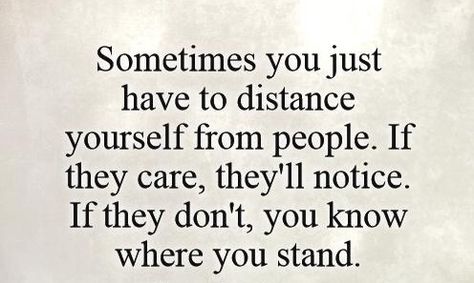 Sometimes you have to distance yourself When I Start To Distance Myself, Keeping People At A Distance Quotes, Distance Yourself For A While, Distance Yourself Quotes, Sometimes You Need To Distance Yourself, Sometimes You Have To Love People From A Distance, Distance Yourself, Best Suv Cars, Feeling Unwanted